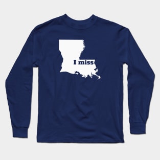 I Miss Louisiana - My Home State Long Sleeve T-Shirt